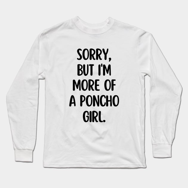 I'm more of a poncho girl Long Sleeve T-Shirt by mksjr